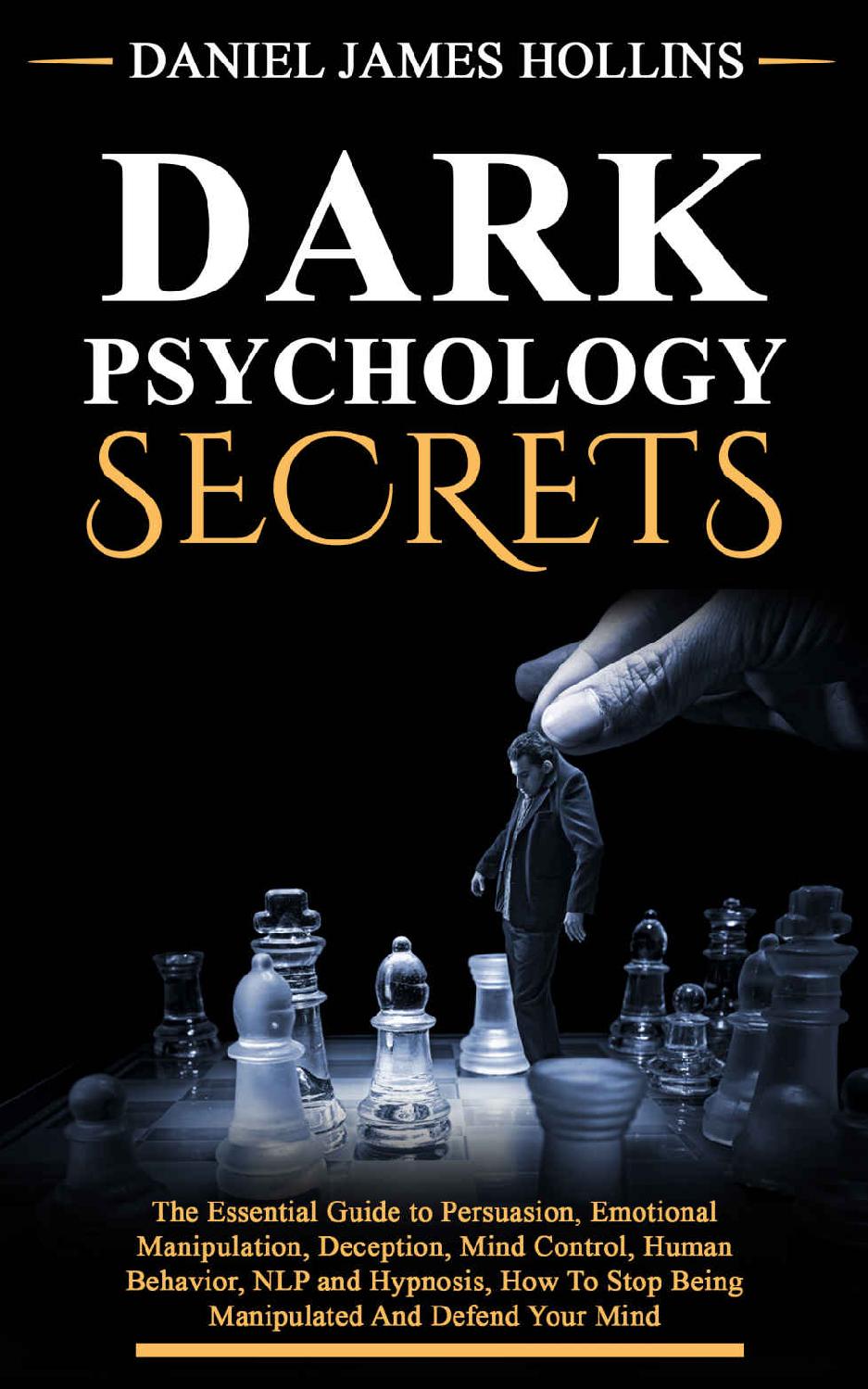 Dark Psychology Secret: The Essential Guide to Persuasion, Emotional Manipulation, Deception, Mind Control, Human Behavior, NLP and Hypnosis, How To Stop Being Manipulated And Defend Your Mind